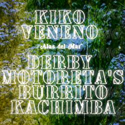 Alas Del Mar - Derby Motoreta&rsquo;s Burrito Kachimba, Kiko Veneno