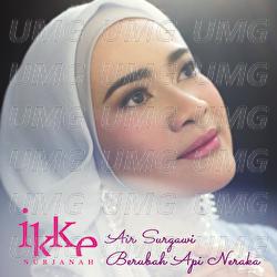Air Surgawi Berubah Api Neraka - Ikke Nurjanah