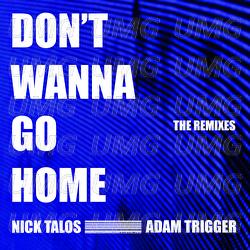 Don't Wanna Go Home - Nick Talos, Adam Trigger