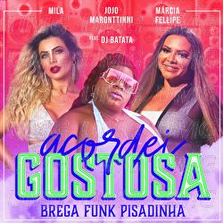 Acordei Gostosa (Brega Funk Pisadinha) - Jojo Maronttinni, Márcia Fellipe, Mila
