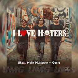 I Love Haters - Skazi, Malik Mustache, Caelu