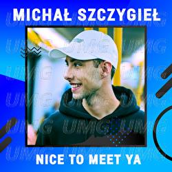 Nice To Meet Ya - Michał Szczygieł