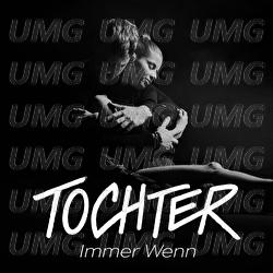 Immer wenn - TOCHTER