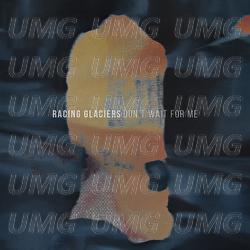 Don&rsquo;t Wait For Me - Racing Glaciers
