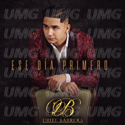 Ese D&iacute;a Primero - Uriel Barrera
