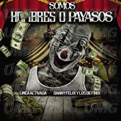 Somos Hombres O Payasos - Linea Activada, Danny Felix, Los De Finix