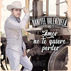 Amor No Te Quiero Perder - Daniyel Valenzuela
