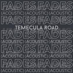 Fades - Temecula Road