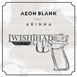 I Wish I Had A Gun - Aeon Blank, Arinna