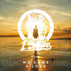 We Came 4 Love - CBPK