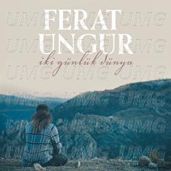 Iki Gunluk Dunya - Ferat &Uuml;ng&uuml;r