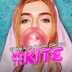 No Te Kite - Dj Ballesteros, Atomic Otro Way