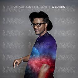 Say You Don't Feel Love - G Curtis