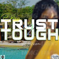 Trust 2 Tough - Drigyy