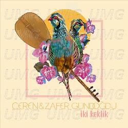 Iki Keklik - Ceren G&uuml;ndoğdu, Zafer G&uuml;ndoğdu