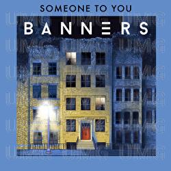 Someone To You - BANNERS