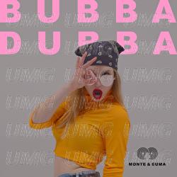 Bubba Dubba - Monte & Guma
