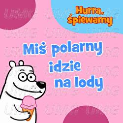Miś polarny idzie na lody - Hurra, śpiewamy