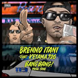 BANG BANG! - Brenno Itani, Ketama126