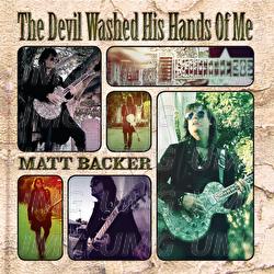 The Devil Washed His Hands Of Me - Matt Backer