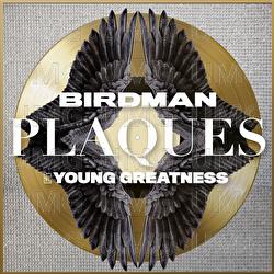 Plaques - Birdman, Young Greatness
