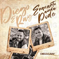 Enquanto Ainda Pode - Diego & Ray