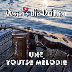 Une Youtse M&eacute;lodie - Oesch's die Dritten