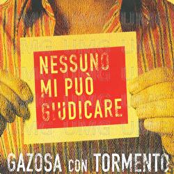 Nessuno mi pu&ograve; giudicare - Gazosa, Tormento