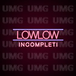 Incompleti - lowlow