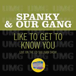Like To Get To Know You - Spanky & Our Gang