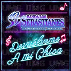 Devuélveme A Mi Chica - Banda Los Sebastianes
