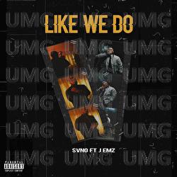 Like We Do - SVNO, ONEFOUR, J Emz