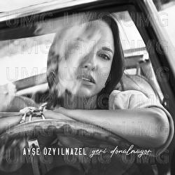 Geri Donulmuyor - Ayşe &Ouml;zyılmazel