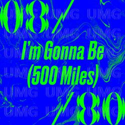 I&rsquo;m Gonna Be (500 Miles) - 08/80
