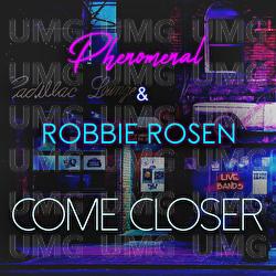 Come Closer - Phenomenal, Robbie Rosen