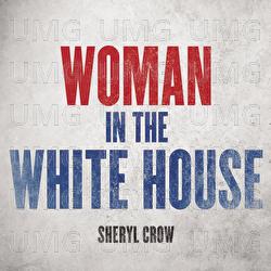 Woman In The White House - Sheryl Crow