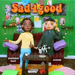 Sad4good - LLusion, Cautious Clay, HXNS