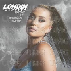 Wish It Would Rain - Londin Thompson