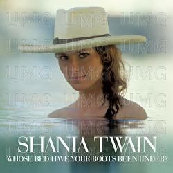 Whose Bed Have Your Boots Been Under? - Shania Twain