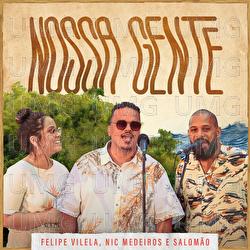 Nossa Gente - Felipe Vilela, Nic Medeiros, Salom&atilde;o