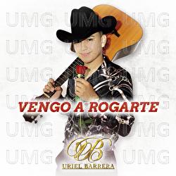 Vengo A Rogarte - Uriel Barrera