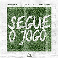 Segue O Jogo - Analaga, Atitude 67, Thiaguinho