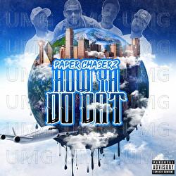 How Ya Do Dat - Paper Chaserz