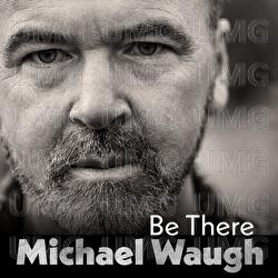 Be There - Michael Waugh