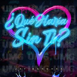 &iquest;Qu&eacute; Har&iacute;a Sin Ti? - Jay S&aacute;nchez