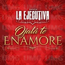 Ojal&aacute; Te Enamore - Banda La Ejecutiva De Mazatl&aacute;n Sinaloa