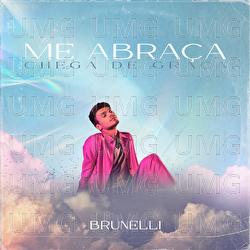Me Abra&ccedil;a (Chega De Gra&ccedil;a) - Brunelli