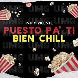 Puesto Pa’ Ti / Bien Chill - Inti Y Vicente