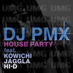 House Party - DJ PMX, KOWICHI, JAGGLA