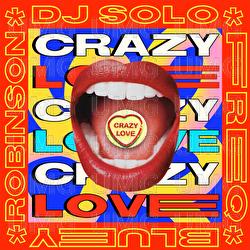 Crazy Love - DJ Solo, FREQ, Bluey Robinson
